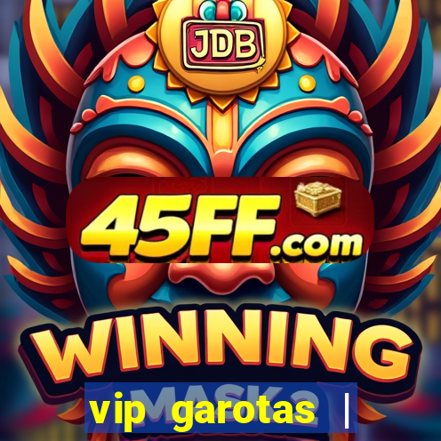 vip garotas | acompanhantes santa maria